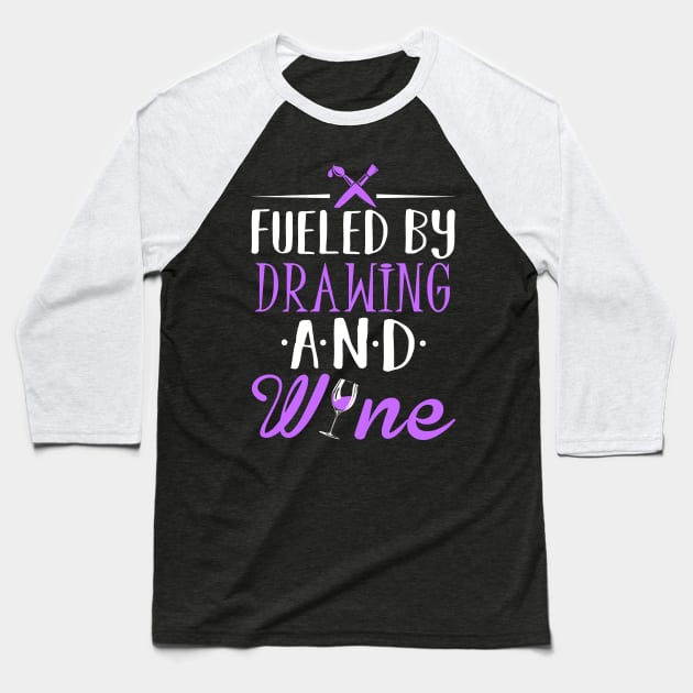 Fueled by Drawing and Wine Baseball T-Shirt by KsuAnn